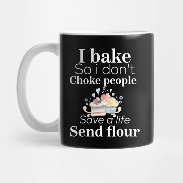 i bake so i don't choke people save a life send flour by Design stars 5